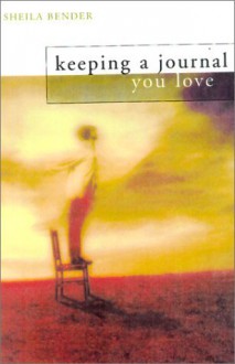 Keeping a Journal You Love by Bender, Sheila (2001) Paperback - Sheila Bender