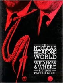 The Nuclear Weapons World: Who, How, and Where - Patrick Burke