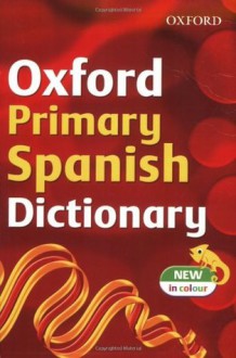 Oxford Primary Spanish Dictionary 2007 (Dictionary) - Michael Janes