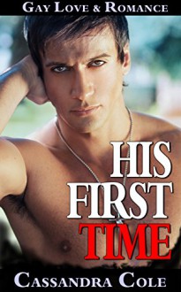 ROMANCE: Gay Romance: * HIS FIRST TIME * (Lesbian Gay Bisexual Transgender Romance) (LGBT, First Time Gay or Lesbian, Short Stories) - Cassandra Cole, Ella Hart