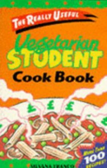 Vegetarian Student Cook Book (The Really Useful Series) - Silvana Franco