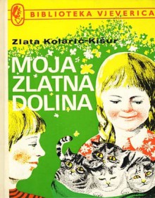 Moja Zlatna dolina - Zlata Kolarić-Kišur