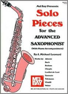 Mel Bay Presents Solo Pieces for the Advanced Saxophonist: With Piano Accompaniment - J. Michael Leonard