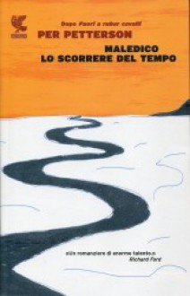 Maledico lo scorrere del tempo - Per Petterson, Lisa Raspanti