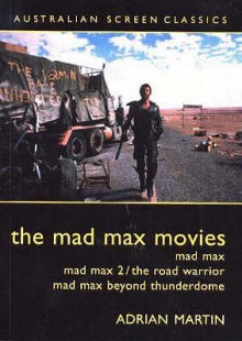 The Mad Max Movies - Adrian Martin