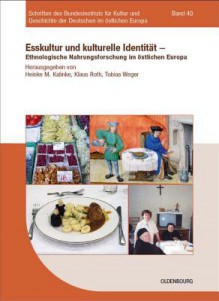 Esskultur Und Kulturelle Identitat: Ethnologische Nahrungsforschung Im Ostlichen Europa - Heinke M Kalinke, Klaus Roth, Tobias Weger