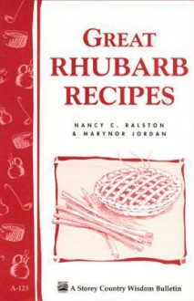 Great Rhubarb Recipes: Storey's Country Wisdom Bulletin A-123 - Nancy C. Ralston, Marynor Jordan