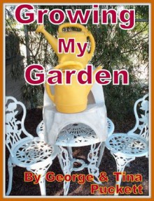 Growing My Garden (Herbs, Spices, Veggies) (The Novice Gardener) - George Puckett, Argentina Puckett