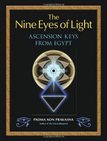 The Nine Eyes of Light: Ascension Keys from Egypt - Padma Aon Prakasha