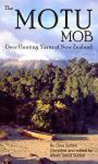 The Motu Mob: Deer Hunting Yarns of New Zealand - Albert David Sutton