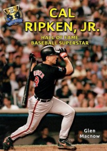 Cal Ripken, Jr.: Hall of Fame Baseball Superstar (Hall of Fame Sports Greats) - Glen MacNow