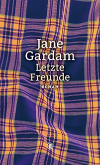 Letzte Freunde: Roman - Jane Gardam, Bogdan Isabel