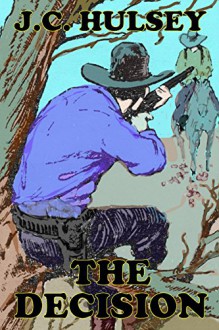 The Decision - A Short Western - J.C. Hulsey