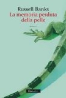 La memoria perduta della pelle - Russell Banks, Valeria Bastia