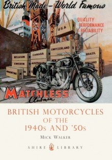 British Motorcycles of the 1940s and 50s - Mick Walker