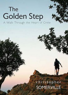 The Golden Step: A Walk Through The Heart Of Crete (Armchair Traveller) - Christopher Somerville