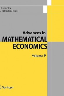 Advances in Mathematical Economics Volume 9 - S. Kusuoka, A. Yamazaki