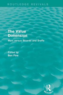 The Value Dimension: Marx Versus Ricardo and Sraffa - Ben Fine