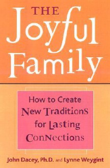 The Joyful Family: Meaningful Activities and Heartfelt Celebrations for Connecting with the Ones You Love - John S. Dacey, Will Glennon