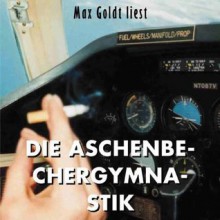 Die Aschenbechergymnastik - Max Goldt