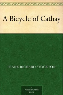 A Bicycle of Cathay - Frank Richard Stockton