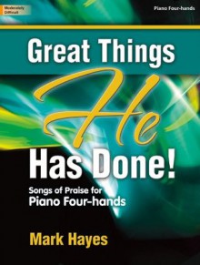 Great Things He Has Done!: Songs of Praise for Piano Four-hands (Sacred Piano, Piano 4-hand) - Mark Hayes