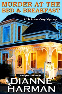 Murder At The Bed & Breakfast: A Liz Lucas Cozy Mystery - Dianne Harman