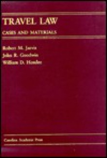 Travel Law: Cases and Materials (Carolina Academic Press Law Casebook Series) - Robert M. Jarvis, William D. Henslee, John R. Goodwin