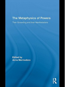 The Metaphysics of Powers - Anna Marmodoro