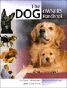 The Dog Owner's Handbook - Graham Meadows, Elsa Flint