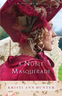 A Noble Masquerade (Hawthorne House) - Kristi Ann Hunter