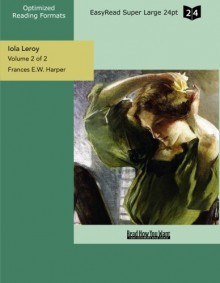 Iola Leroy (Volume 2 of 2) (EasyRead Super Large 24pt Edition): Shadows Uplifted - Frances E.W. Harper