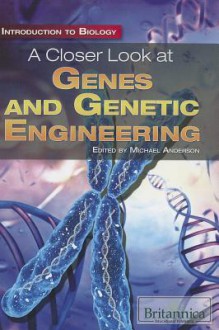 A Closer Look at Genes and Genetic Engineering - Michael Anderson