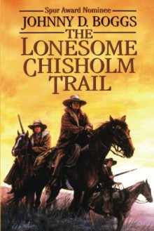 The Lonesome Chisholm Trail - Johnny D. Boggs