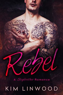 Rebel: A Stepbrother Romance - Kim Linwood