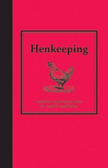 Hen Keeping: Inspiration and Practical Advice for Would-Be Smallholders - Jane Eastoe