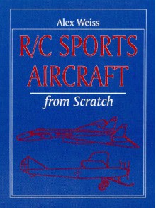 R/C Sports Aircraft from Scratch - Alex Weiss