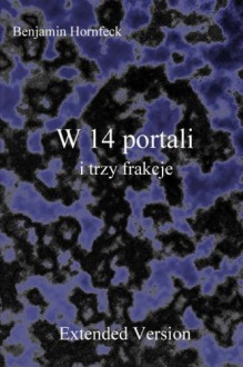 W 14 portali i trzy frakcje Extended Version (Polish Edition) - Benjamin Hornfeck