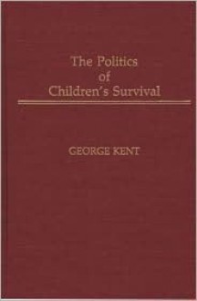 The Politics of Children's Survival - George Kent