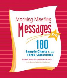 Morning Meeting Messages, K-6: 180 Sample Charts from Three Classrooms - Ros Fisher, Deborah Porter, Eric Henry