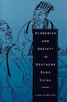 Academies and Society in Southern Sung China - Linda A. Walton