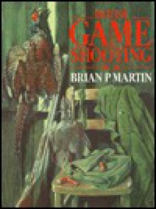 British Game Shooting: Roughshooting And Wildfowling - Brian P. Martin