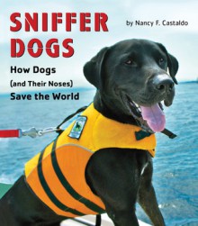 The Nose Knows: The Science of Sniffer Dogs - Nancy F Castaldo