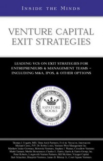 Venture Capital Exit Strategies: Leading VCs on Exit Strategiesfor Entrepreneurs & Management Teams Including M&A, IPOs and Other Options (Inside the Minds Series) - Aspatore Books