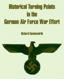 Historical Turning Points in the German Air Force War Effort - Richard Suchenwirth