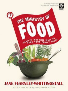 Ministry Of Food: Thrifty Wartime Ways To Feed Your Family Today - Jane Fearnley-Whittingstall, Imperial War Museum