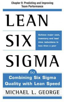 Lean Six Sigma, Chapter 9: Predicting and Improving Team Performance - Michael George