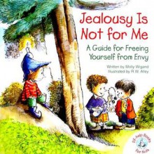 Jealousy Is Not for Me: A Guide for Freeing Yourself from Envy (Elf-Help Books for Kids) - Molly Wigand