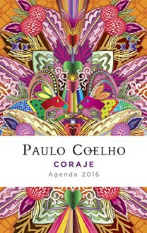 Coraje: Agenda 2016 Paulo Coelho (Spanish Edition) - Paulo Coelho