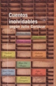 Cuentos inolvidables según Julio Cortázar - Julio Cortázar, Carles Álvarez Garriga, Soledad Quereilhac, Ambrose Bierce